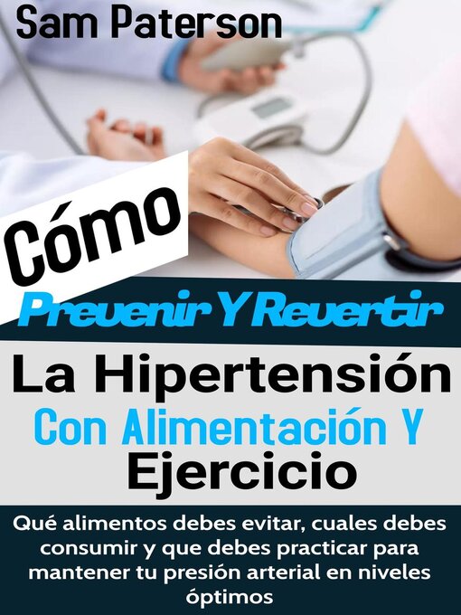 Title details for Cómo Prevenir Y Revertir La Hipertensión Con Alimentación Y Ejercicio by Sam Paterson - Available